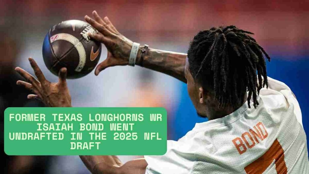 Isaiah Bond former Texas Longhorns receiver undrafted 2025 NFL Draft